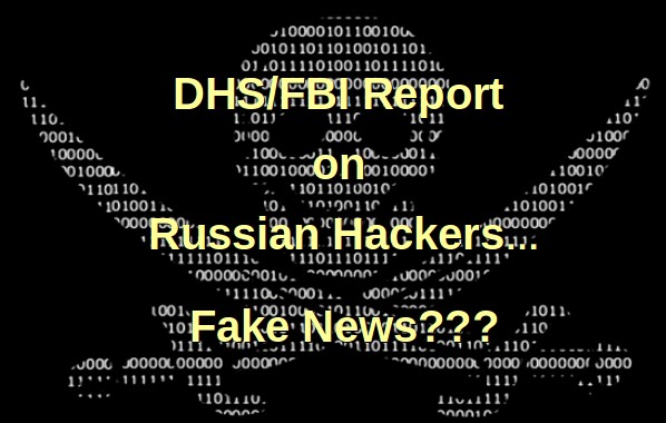 Department of Homeland Security / FBI Claim of Russian Hacking is Fake News